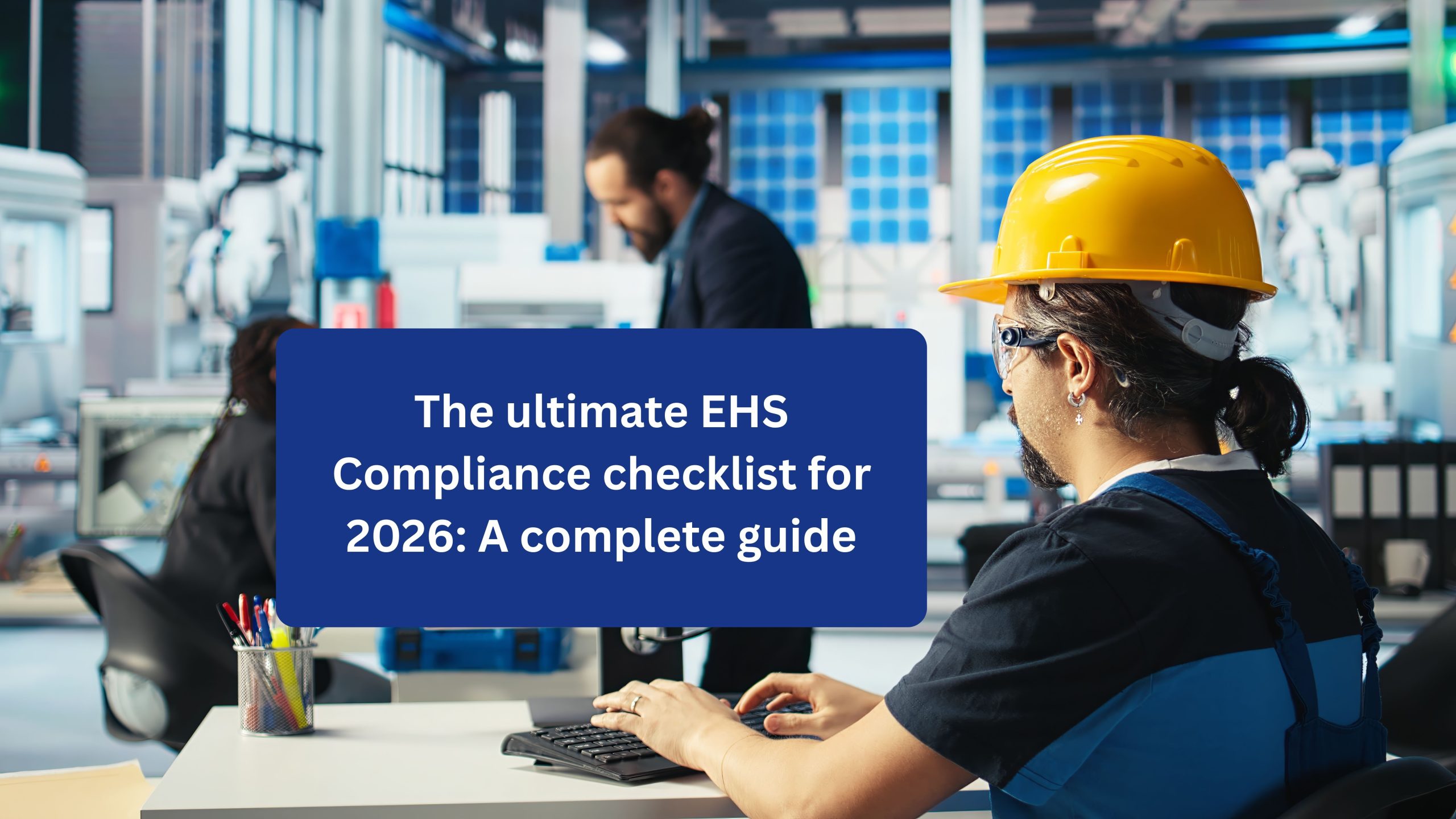 The Ultimate EHS Compliance Checklist for 2026